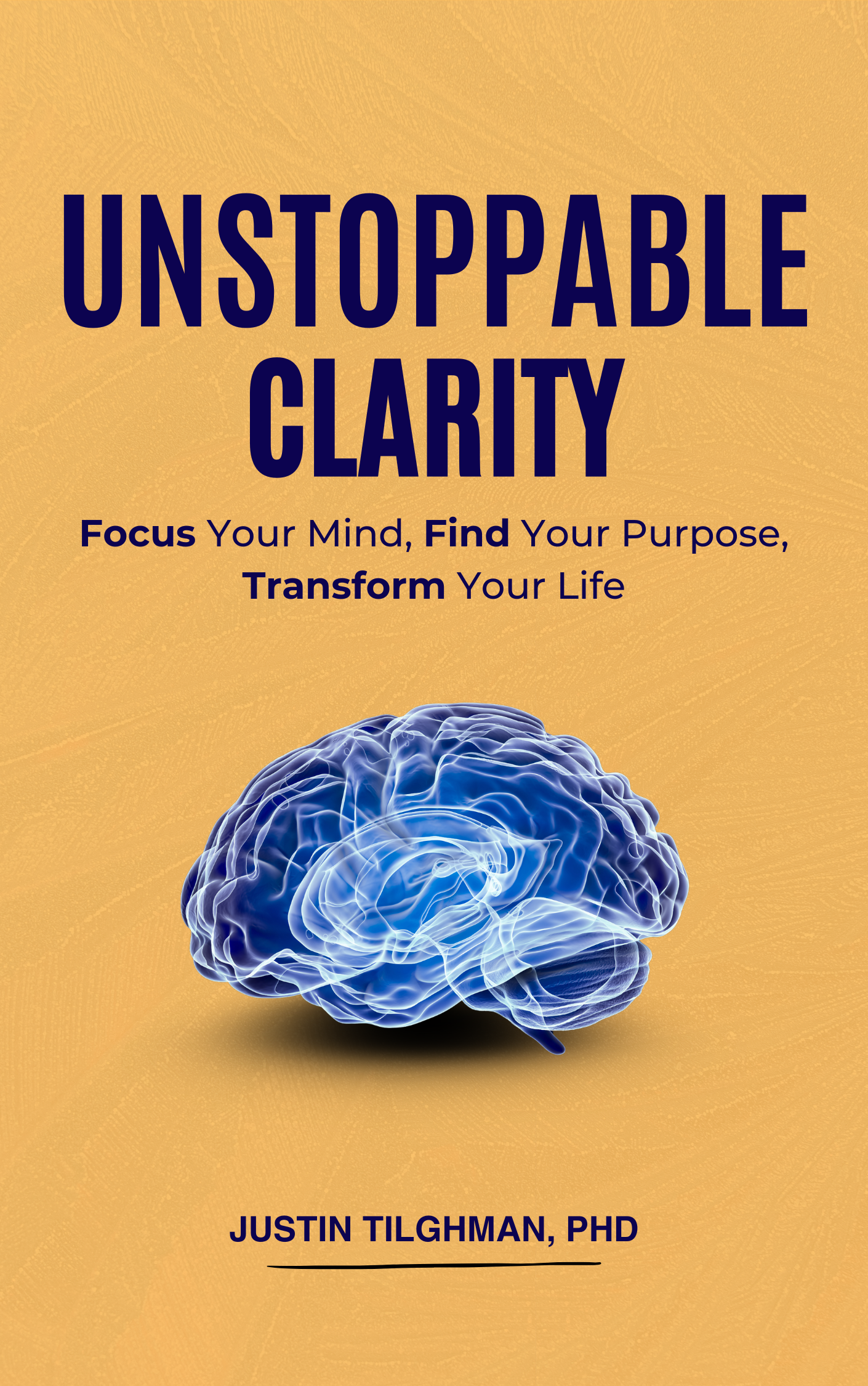 Unstoppable Clarity: Focus Your Mind, Find Your Purpose, Transform Your Life cover